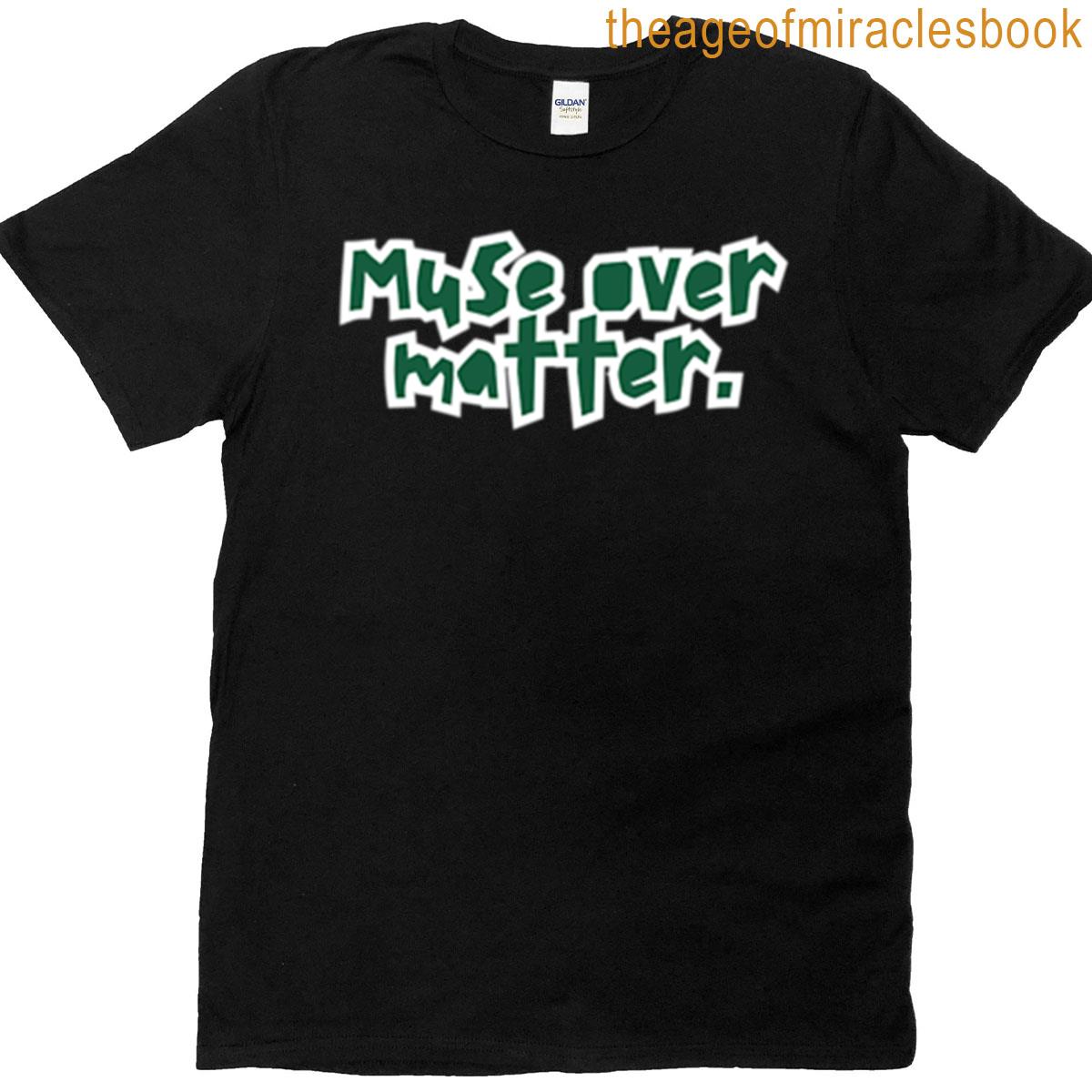 Muse Over Matter Creative Mind Over Matter T-shirt