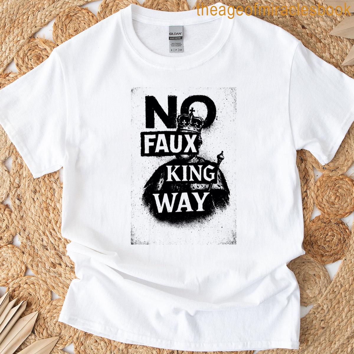 No Faux King Way Sarcastic Statement T-shirt