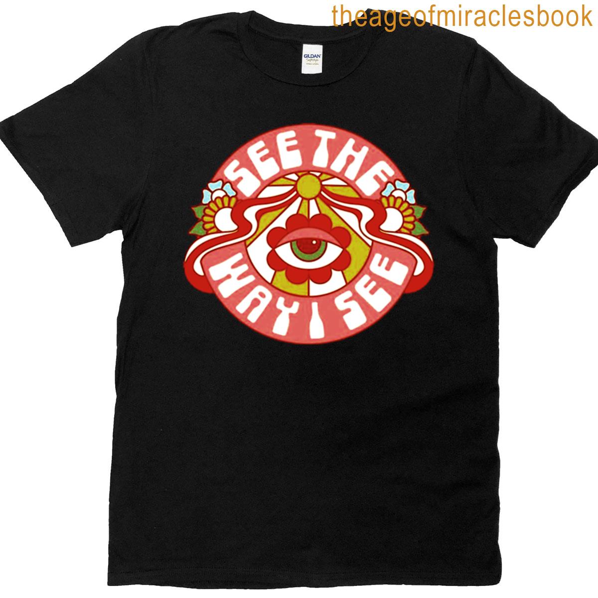 See The Way I See T-shirt