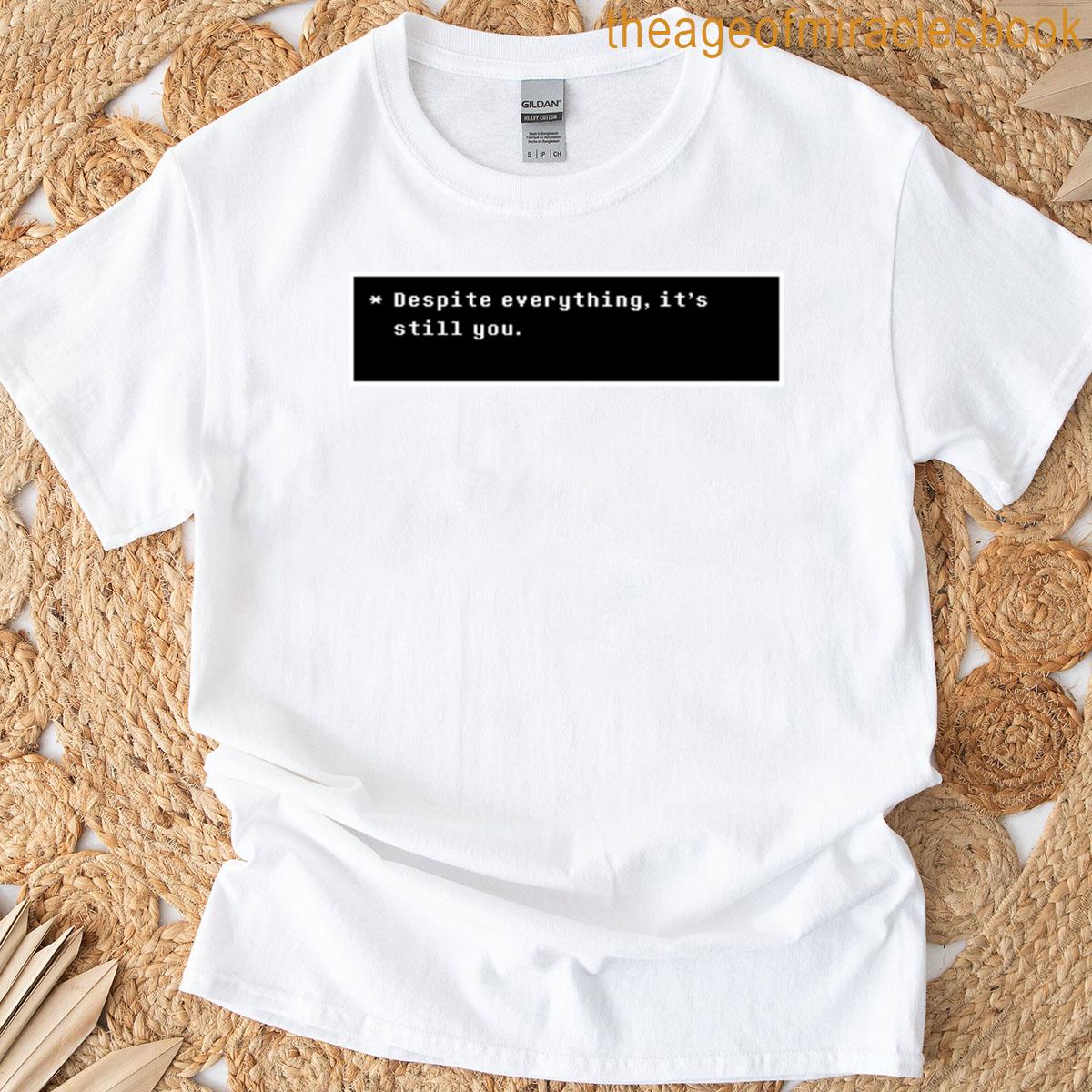 Undertale – Despite Everything Its Still You T-shirt
