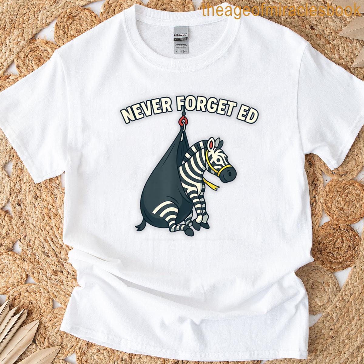 Never Forget Ed The Zebra Captured T-shirt