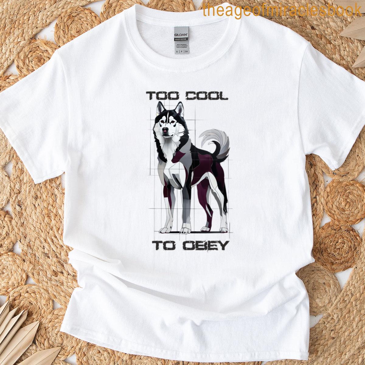 Too Cool To Obey Husky T-shirt