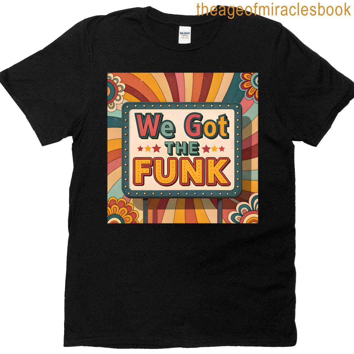 We Got The Funk 70s 2 T-shirt