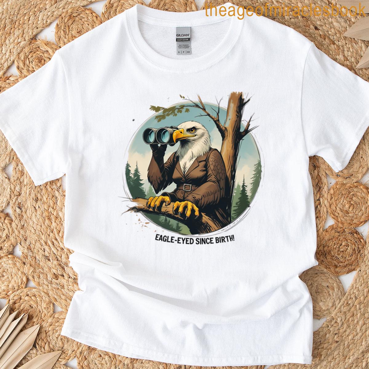 Eagle Eyed Since Birth T-shirt