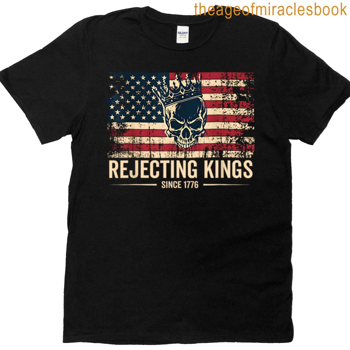 Rejecting Kings Since 1776 T-shirt