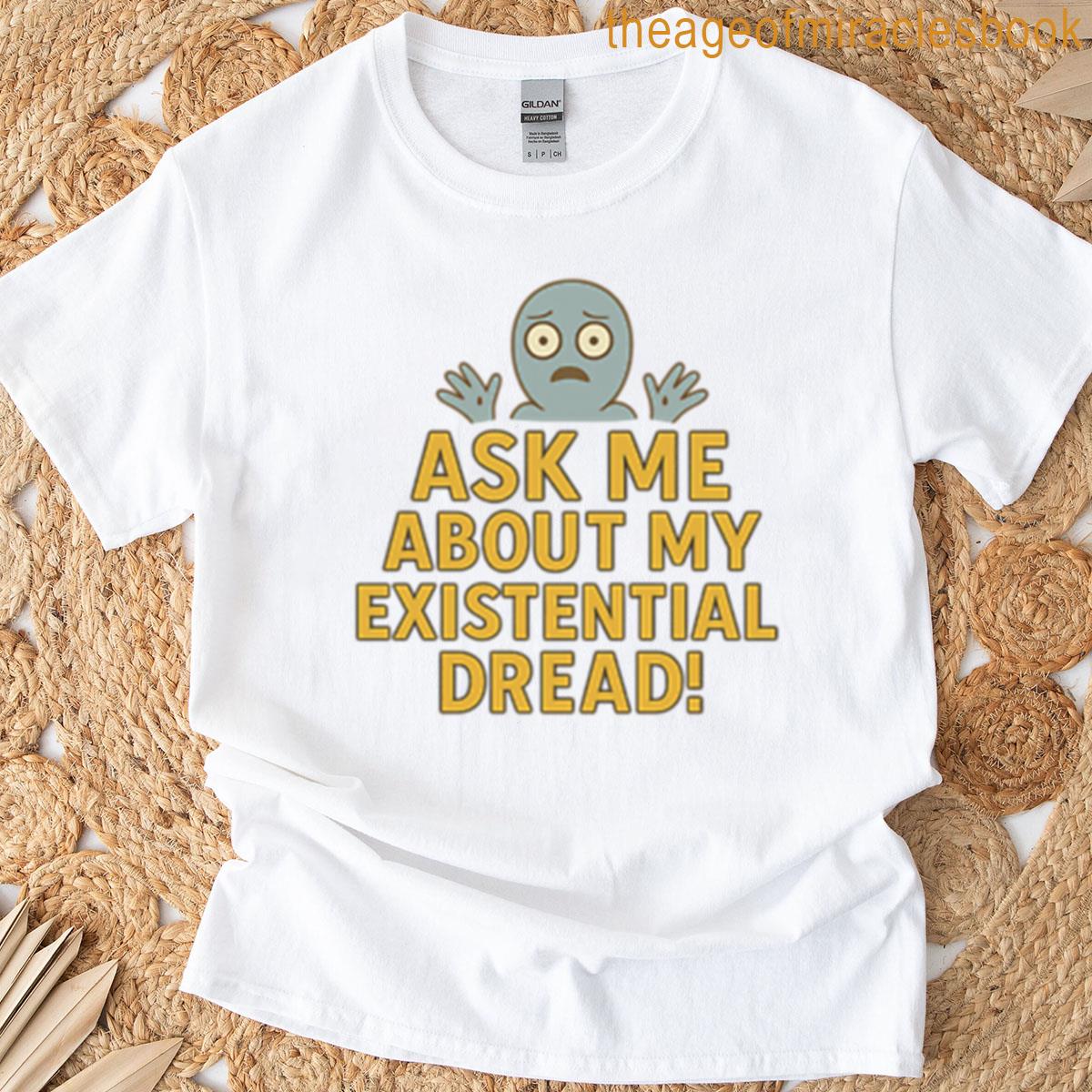 Ask Me About My Existential Dread T-shirt