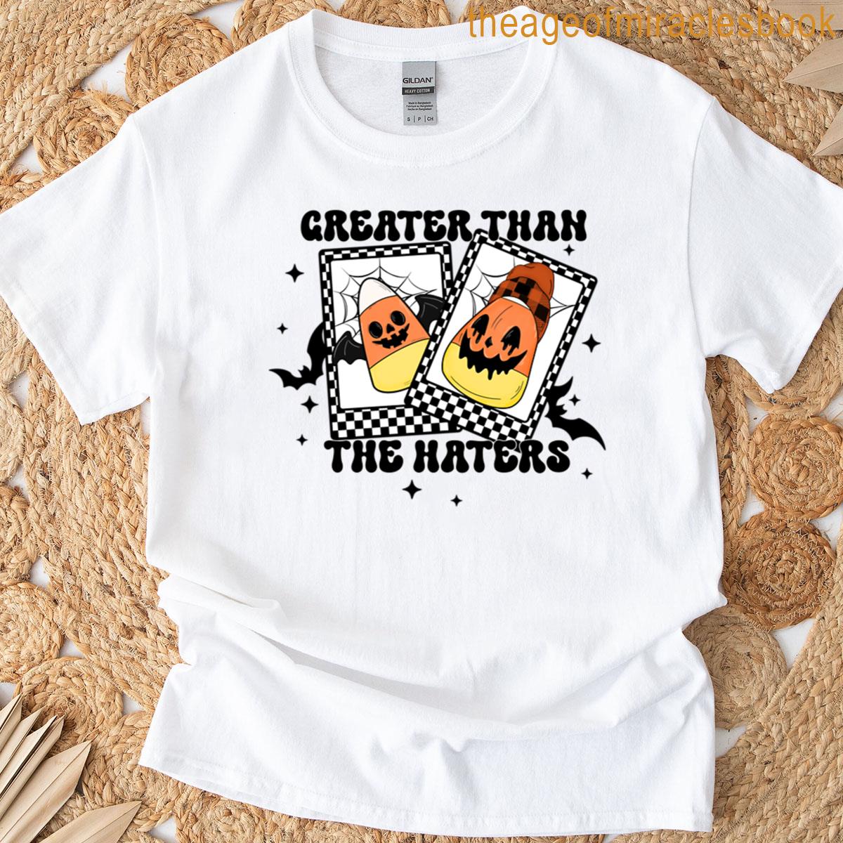 Greater Than The Haters T-shirt
