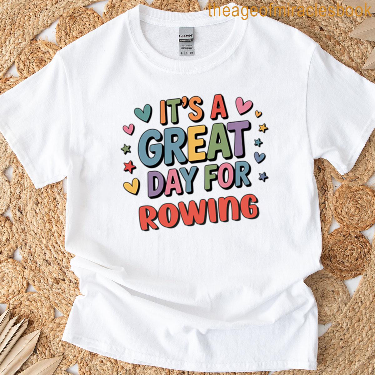 Its A Great Day For Rowing – Funny Rowing Lover T-shirt