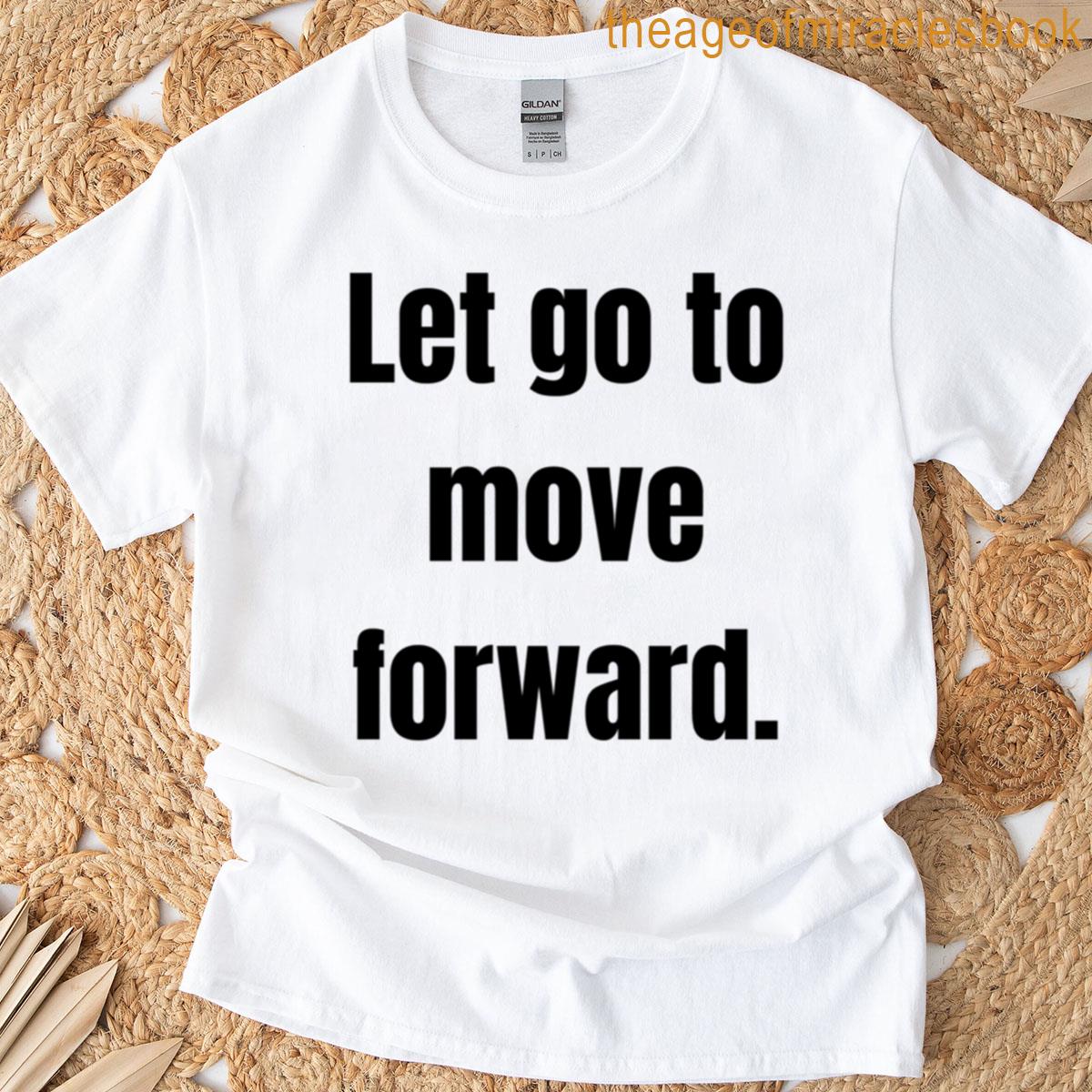 Let Go To Move Forward T-shirt