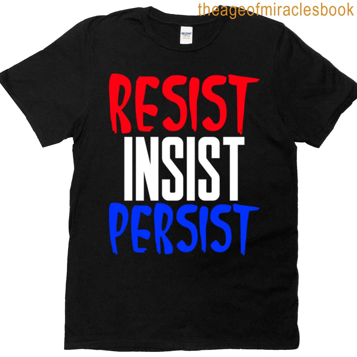 Resist Insist Persist3 T-shirt