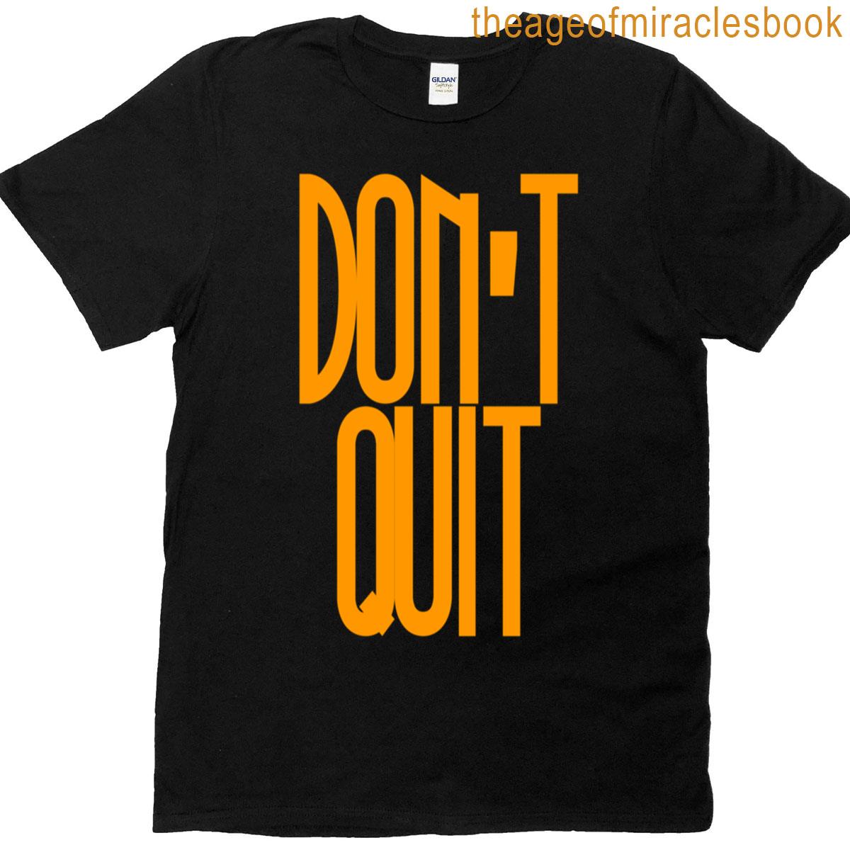 Short Motivational Quotes Dont Quit T-shirt