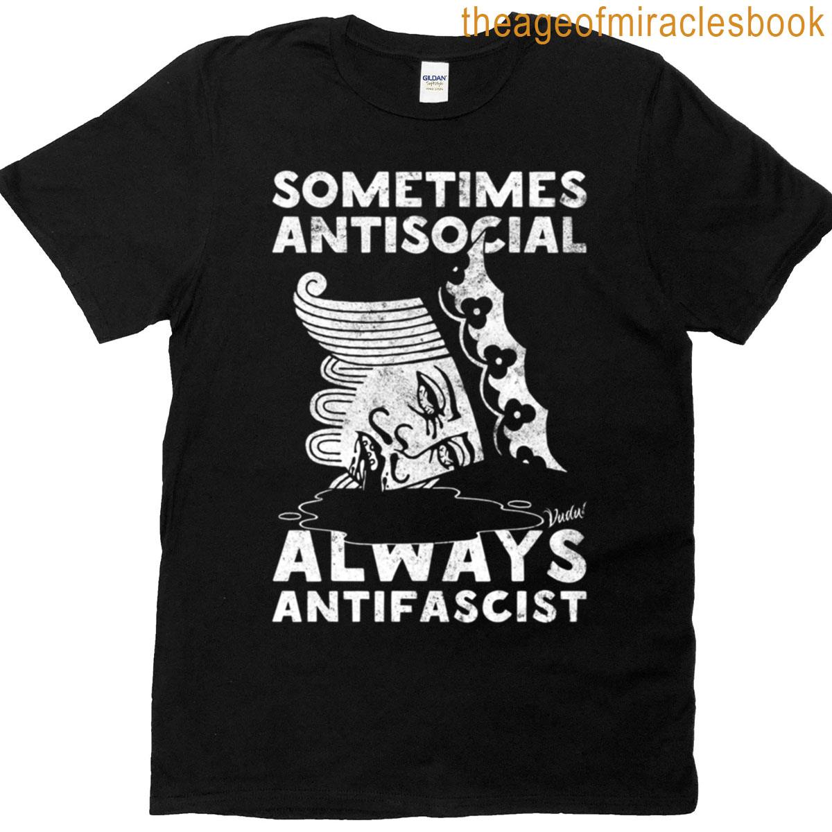 Sometimes Antisocial Always Antifascist T-shirt