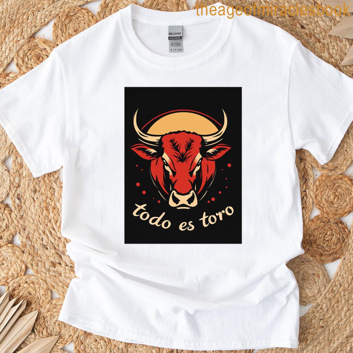 Todo Es Toro T-shirt