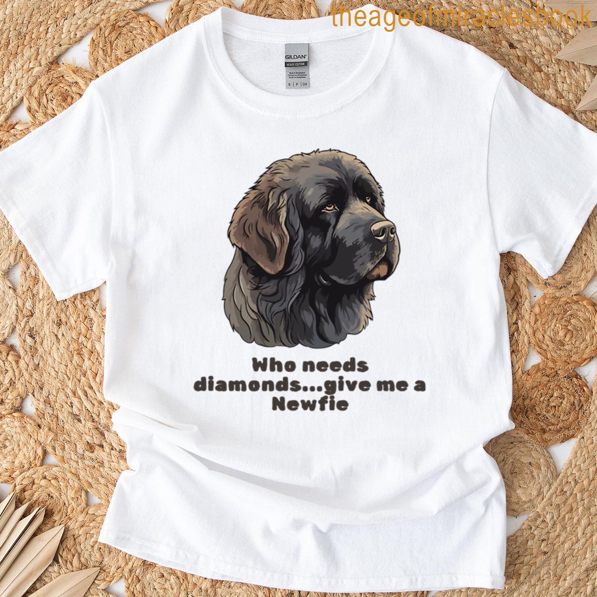 Who Needs Diamondsnewfie T-shirt