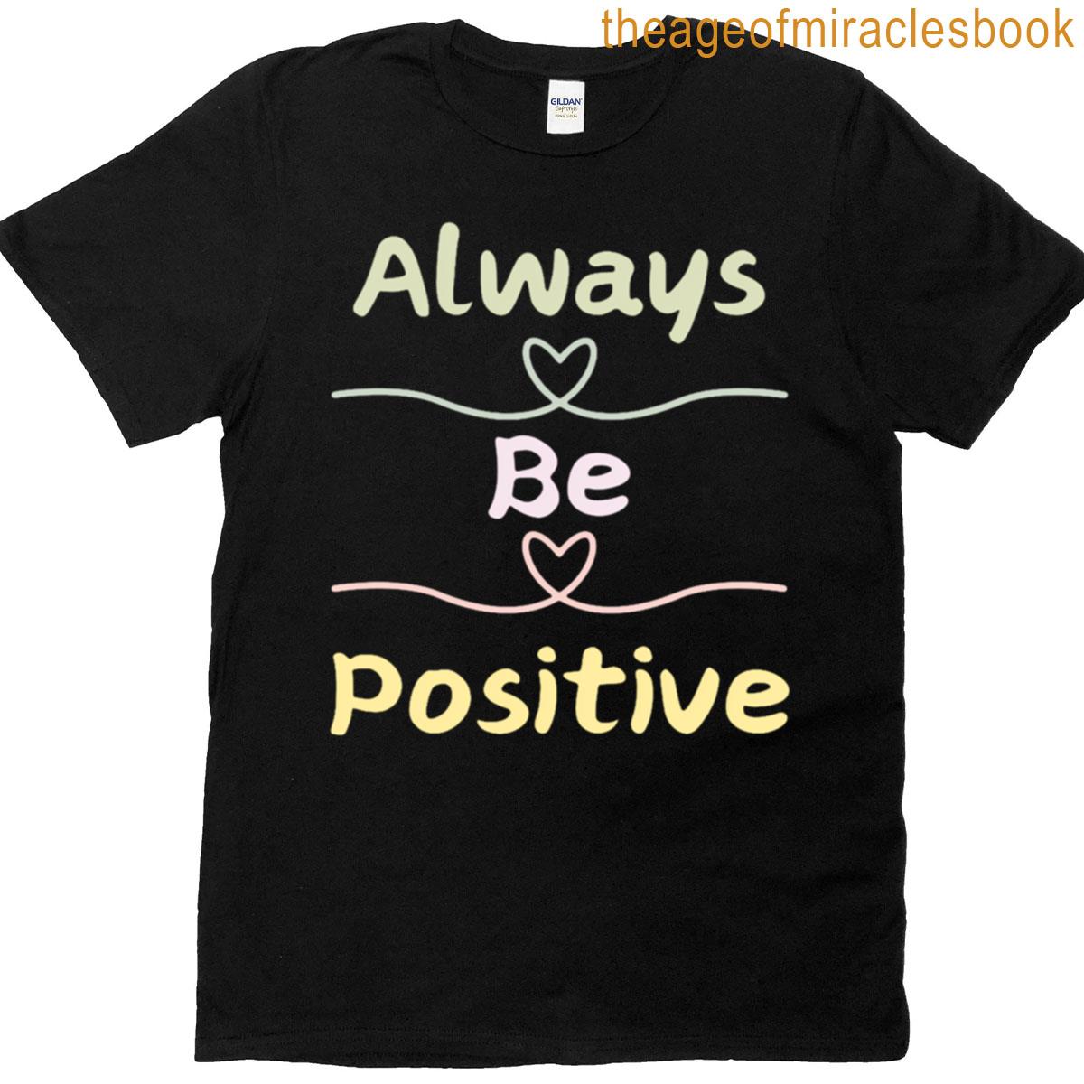 Always Be Positive T-shirt