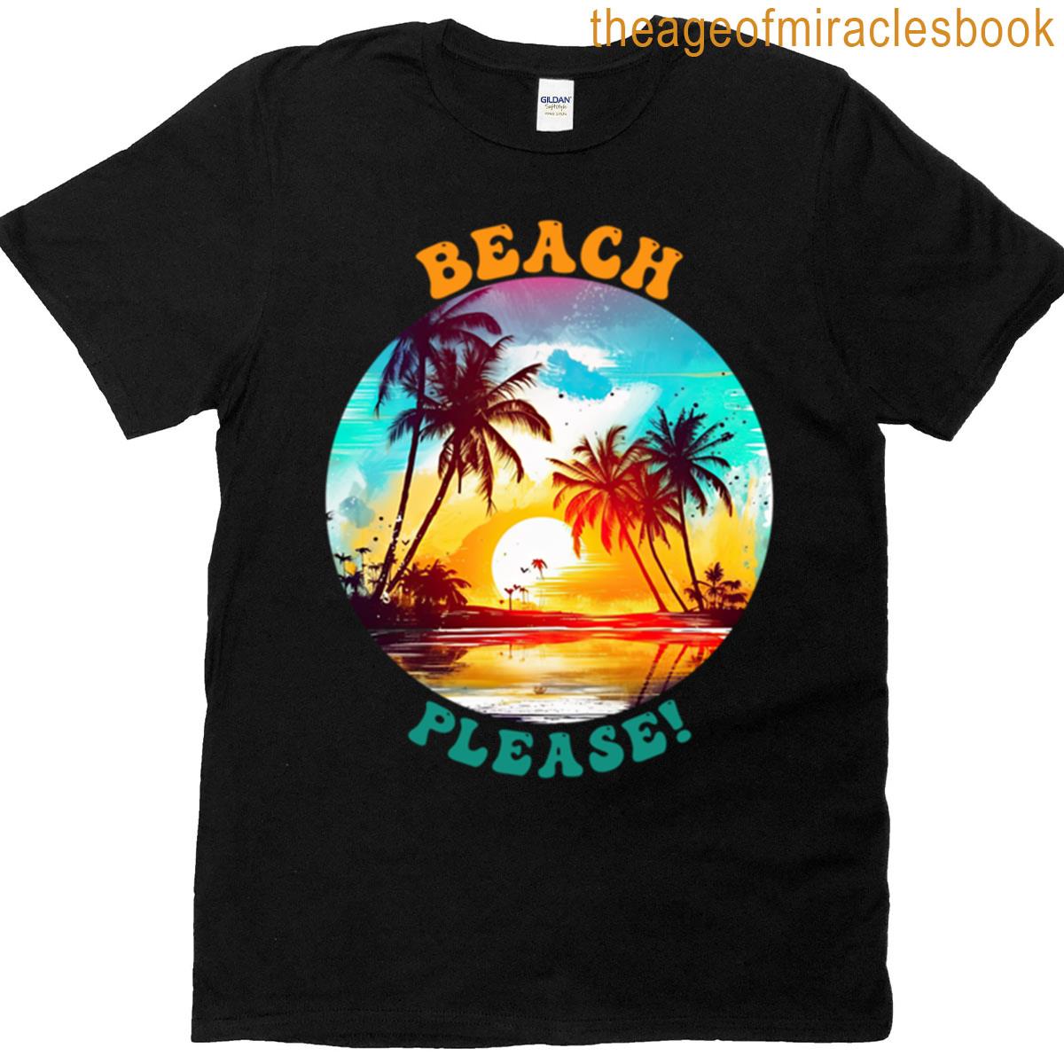 Beach Please – Funny Summer Vacation T-shirt
