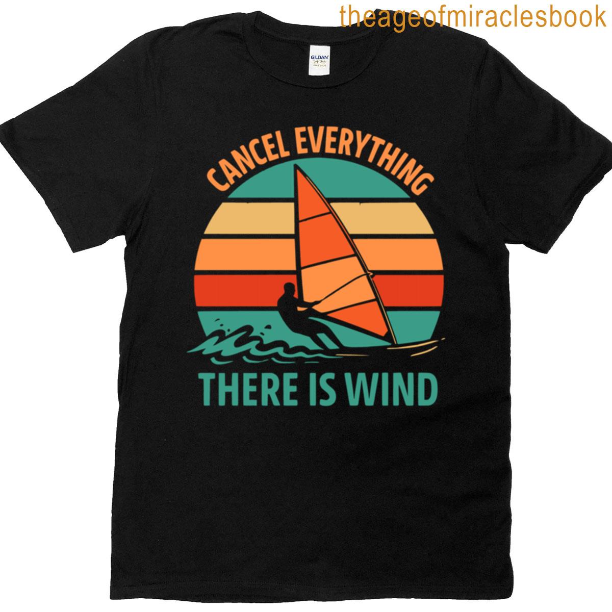 Cancel Everything There Is Wind Windsurfing Surfer T-shirt