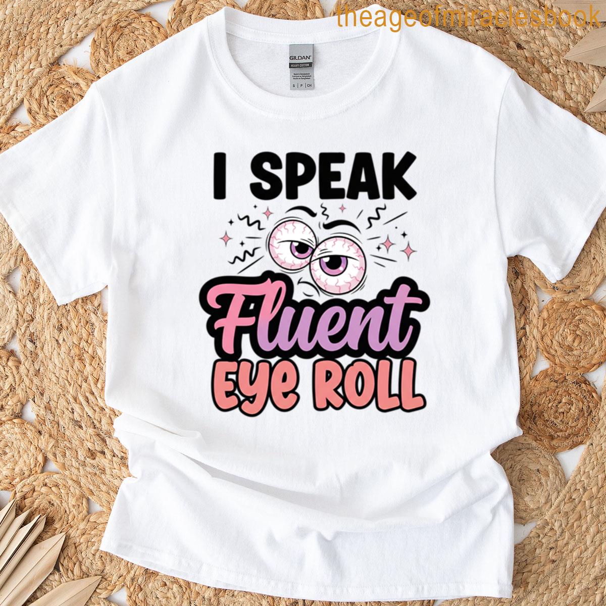I Speak Fluent Eye Roll T-shirt