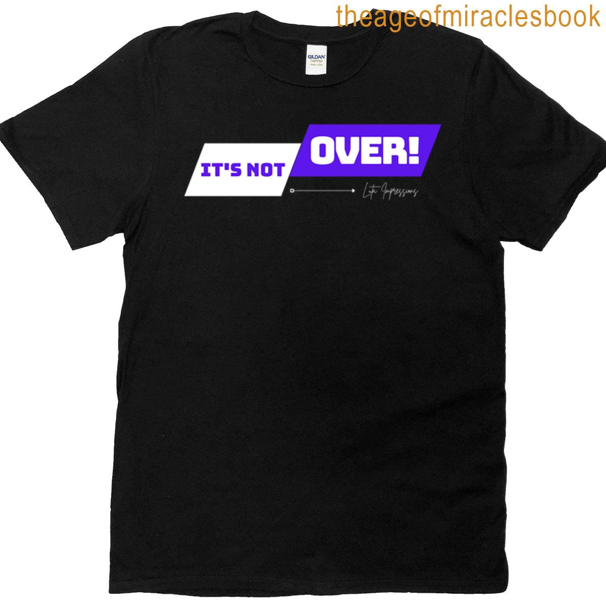 Its Not Over T-shirt