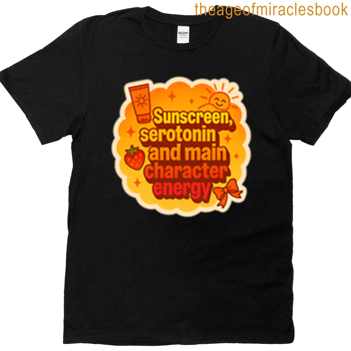 Sunscreen Serotonin And Main Character Energy T-shirt