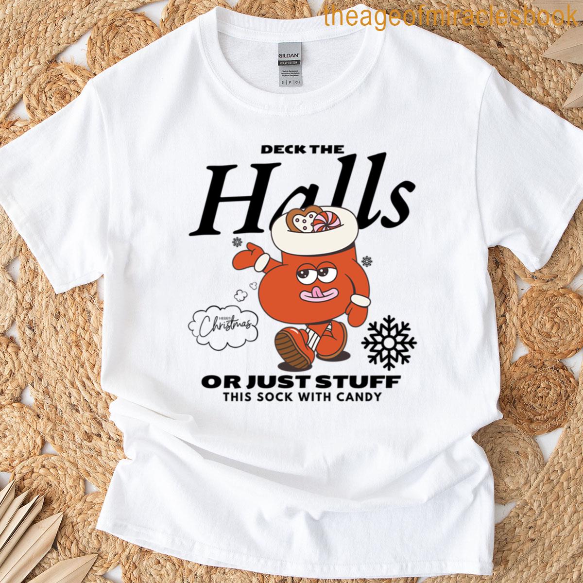 Deck The Halls Or Just Stuff This Sock With Candy T-shirt