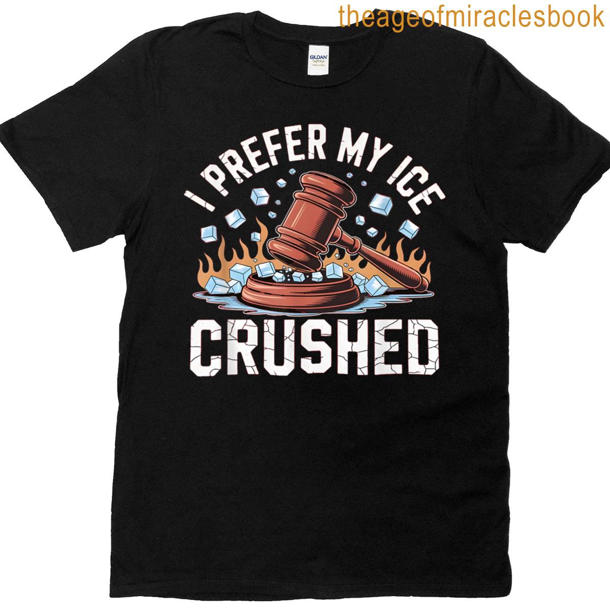 I Prefer My Ice Crushed T-shirt