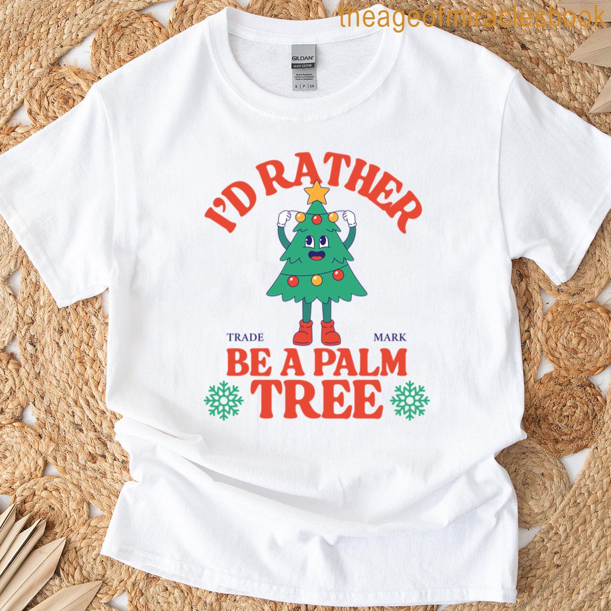 Id Rather Be A Palm Tree T-shirt