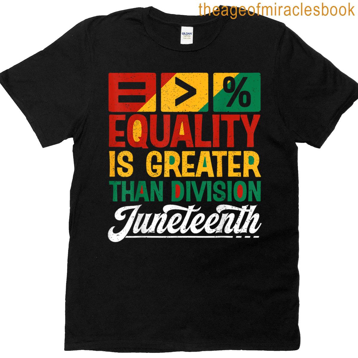 Juneteenth 1865 Equality Is Greater Than Division Math Lover T-shirt