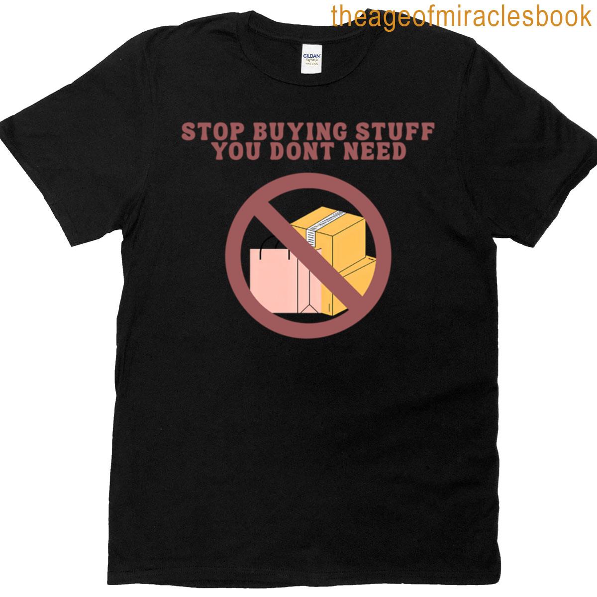 Stop Buying More Stuff T-shirt