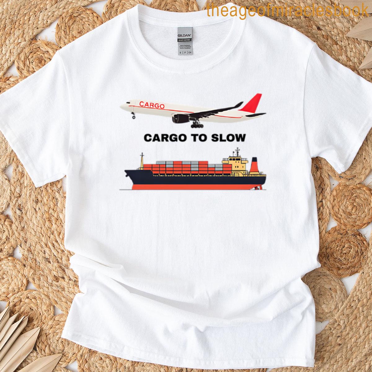 Cargo To Slow T-shirt