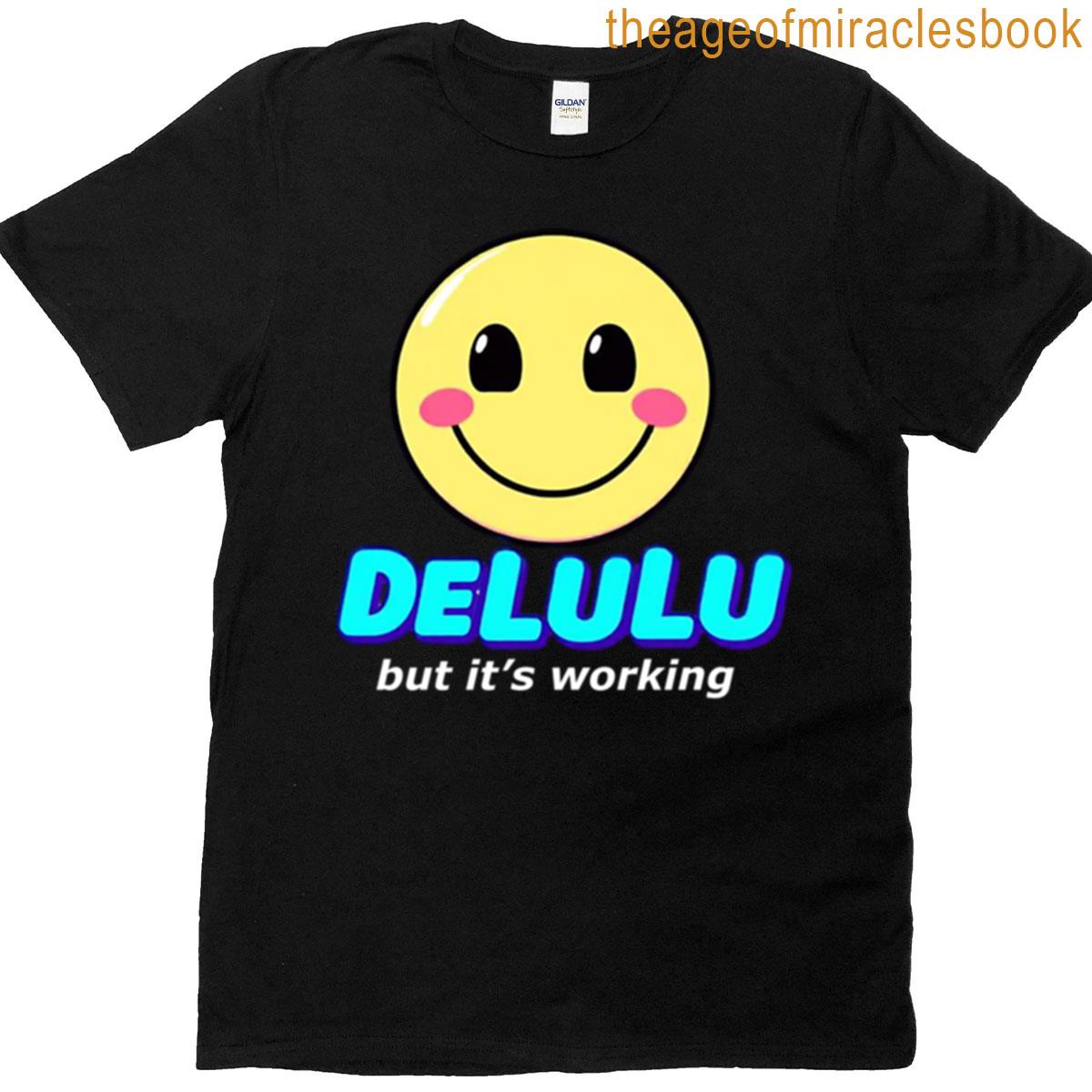 Delulu But Its Working T-shirt