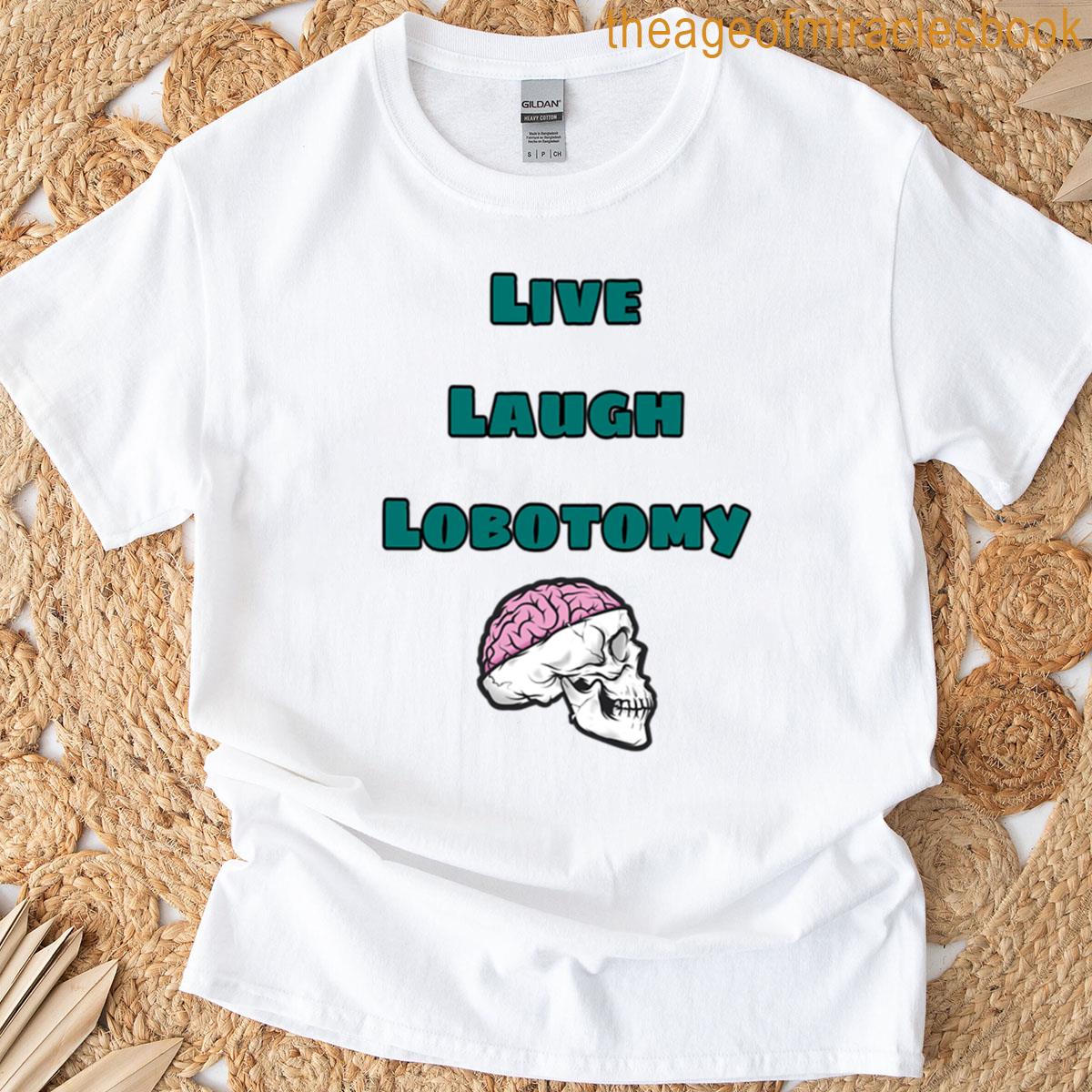Live Laugh Lobotomy T-shirt