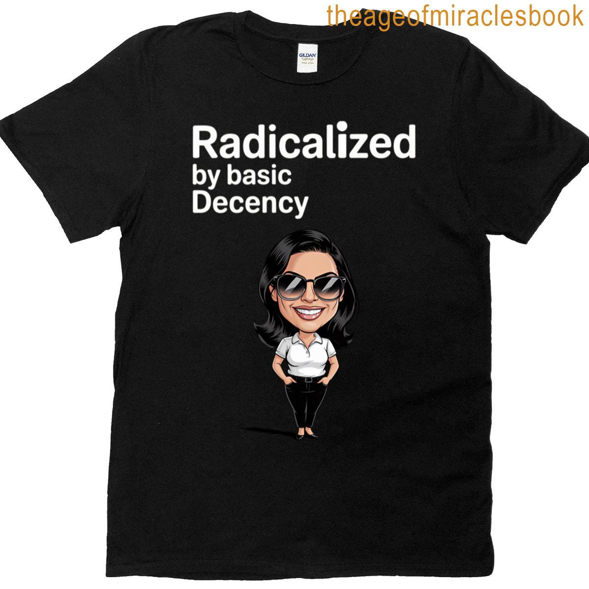 Radicalized By Basic Decency Political Activism Meme T-shirt