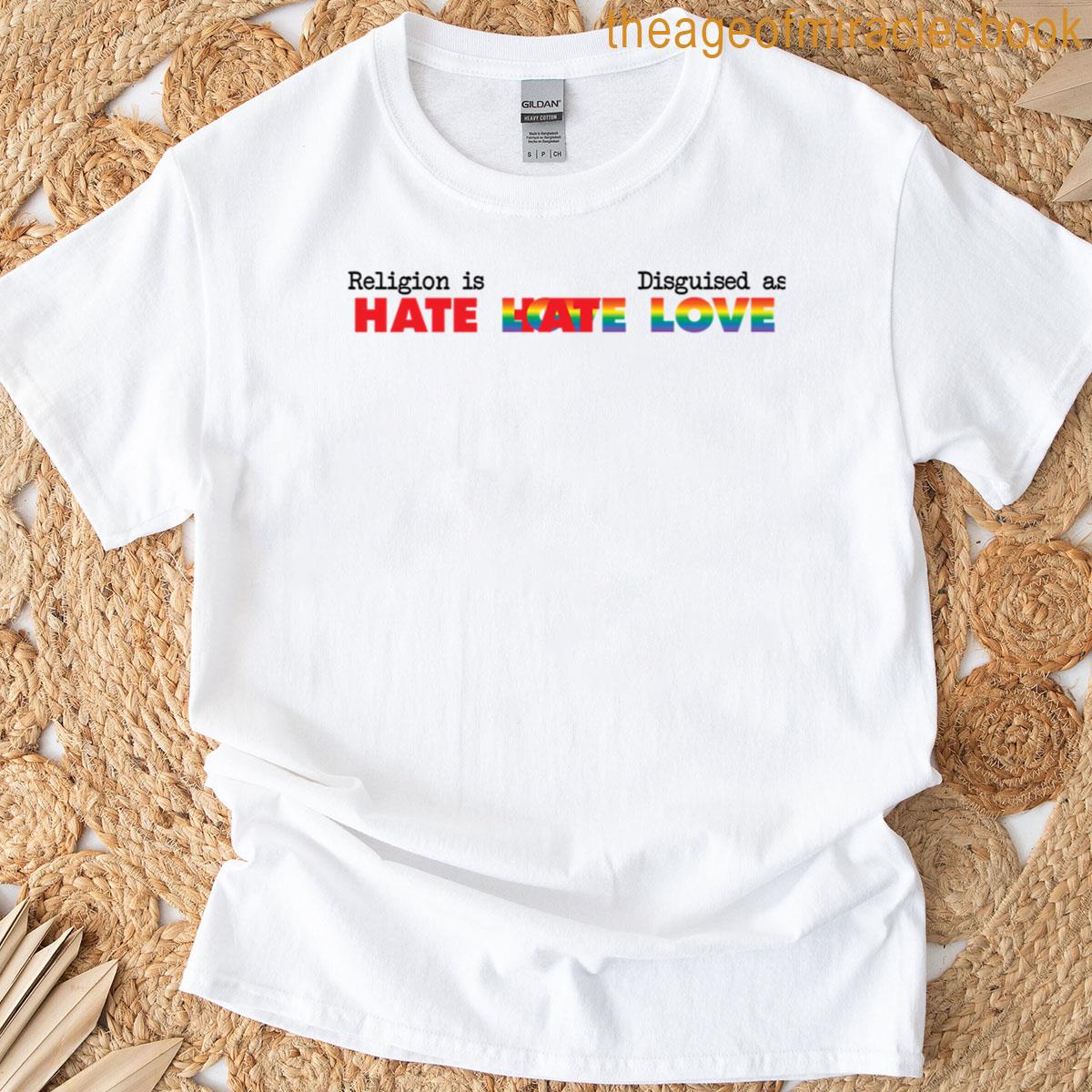 Religion Is Hate Disguised As Love – Pride Version T-shirt