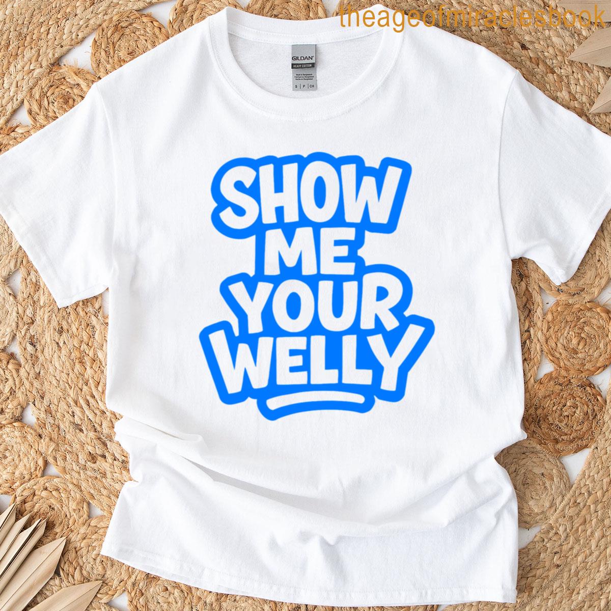 Show Me Your Welly T-shirt