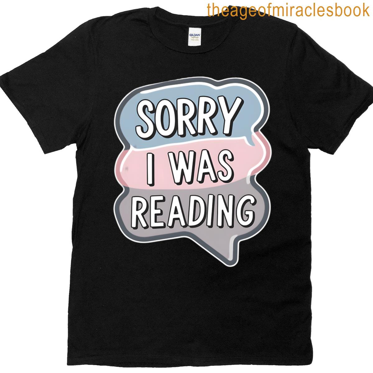 Sorry I Was Reading Text Bubble Sticker Design T-shirt