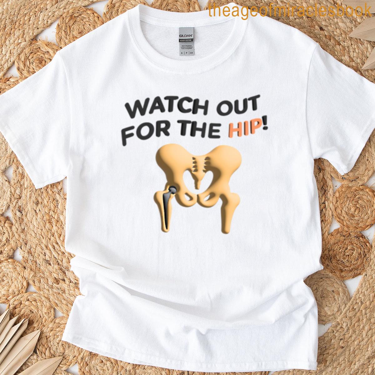 Watch Out For The Hip T-shirt