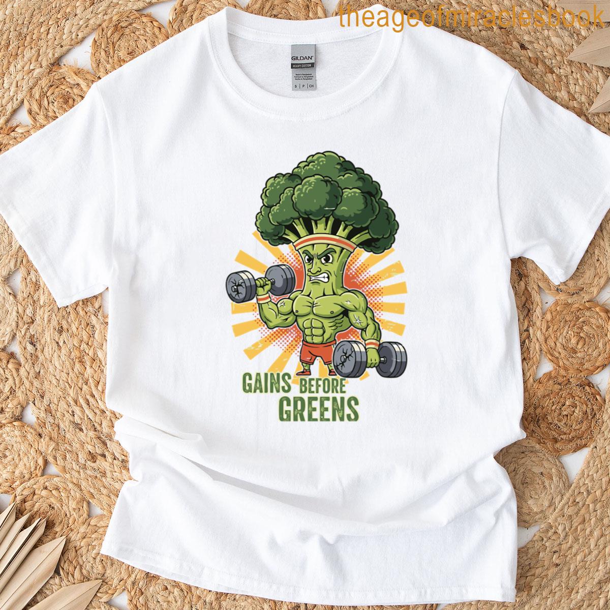 Broccoli Bodybuilder Gains Before Greens T-shirt