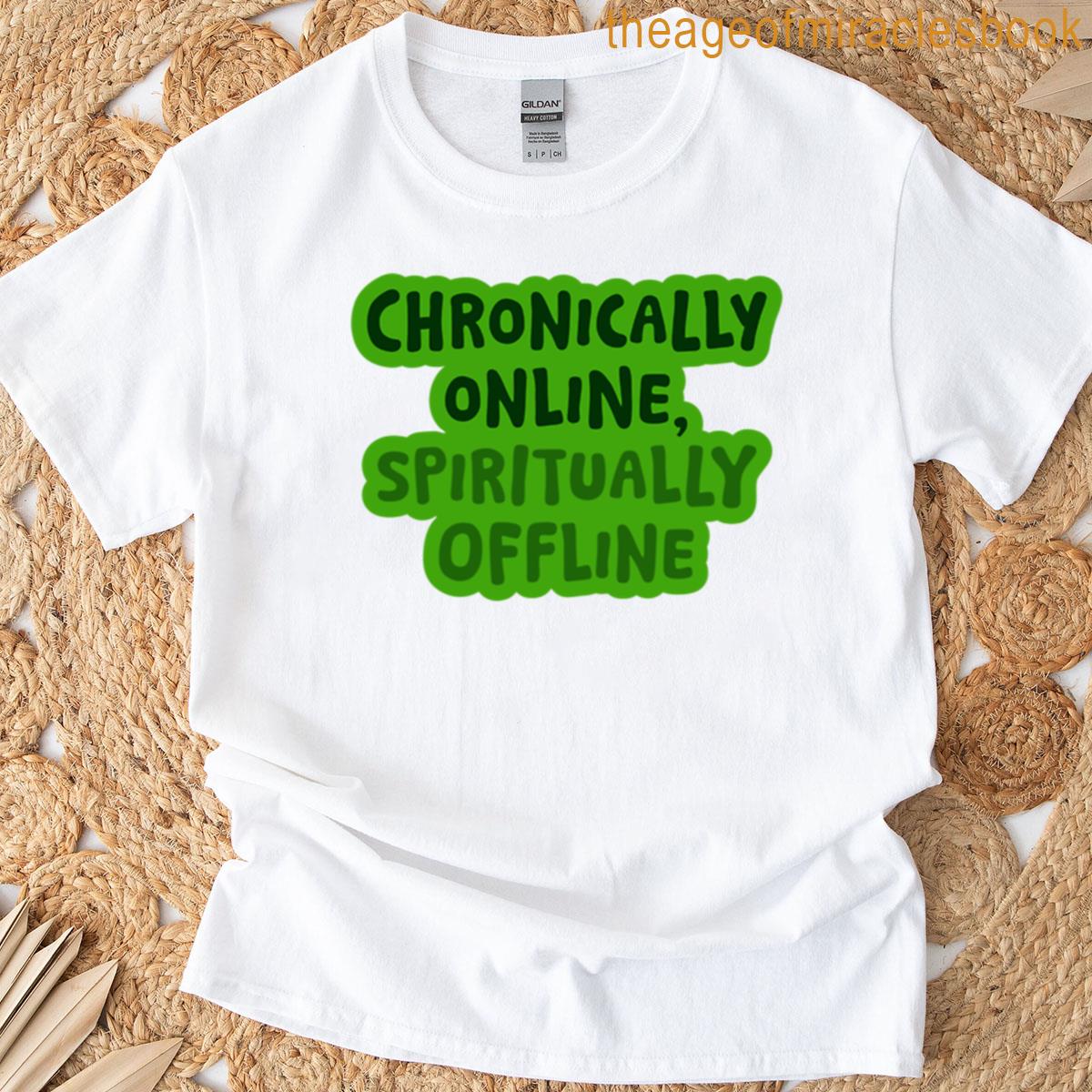 Chronically Online Spiritually Offline Green Text Design T-shirt