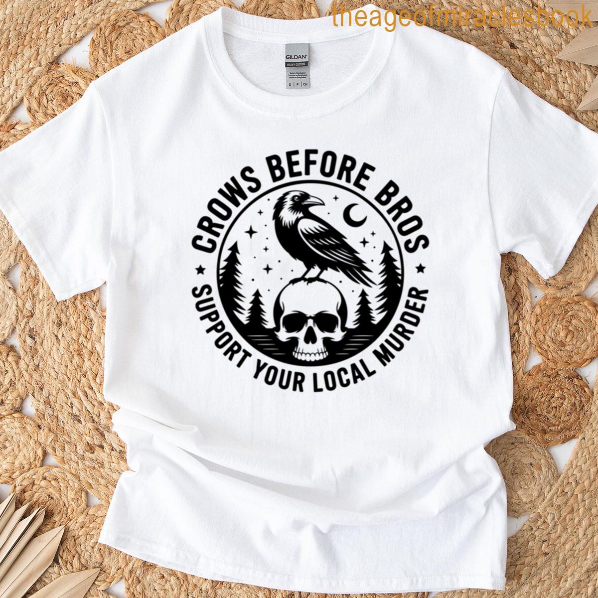 Crows Before Bros Support Your Local Murder Gothic Raven Skull Design T-shirt