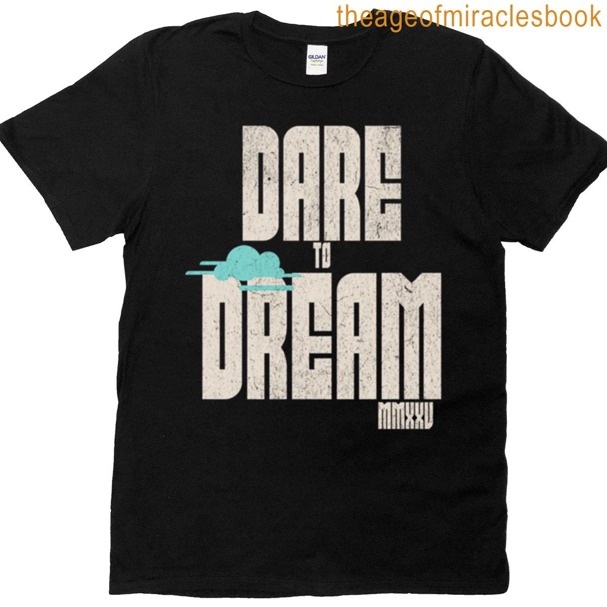 Dare To Dream T-shirt