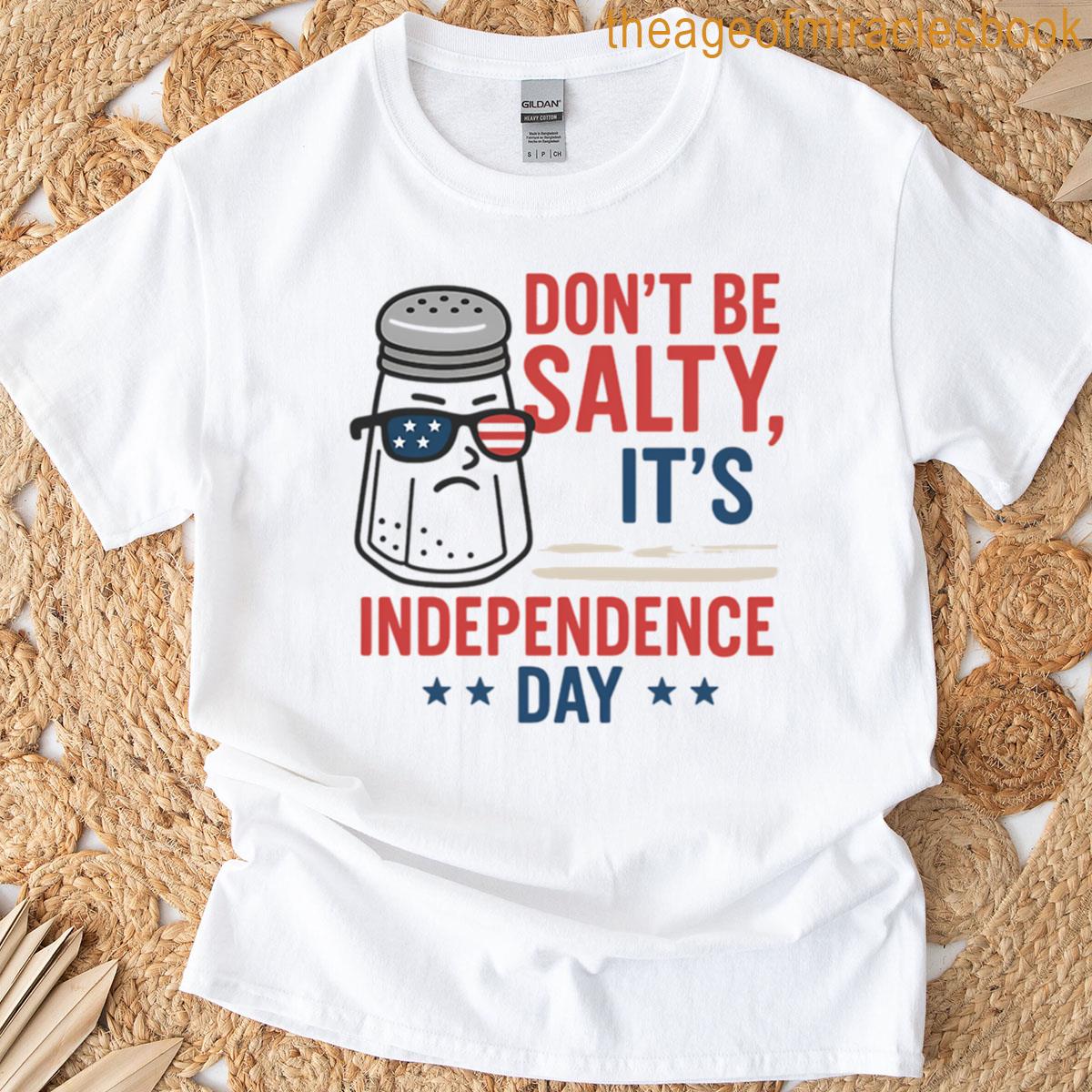 Dont Be Salty Its Independence Day T-shirt