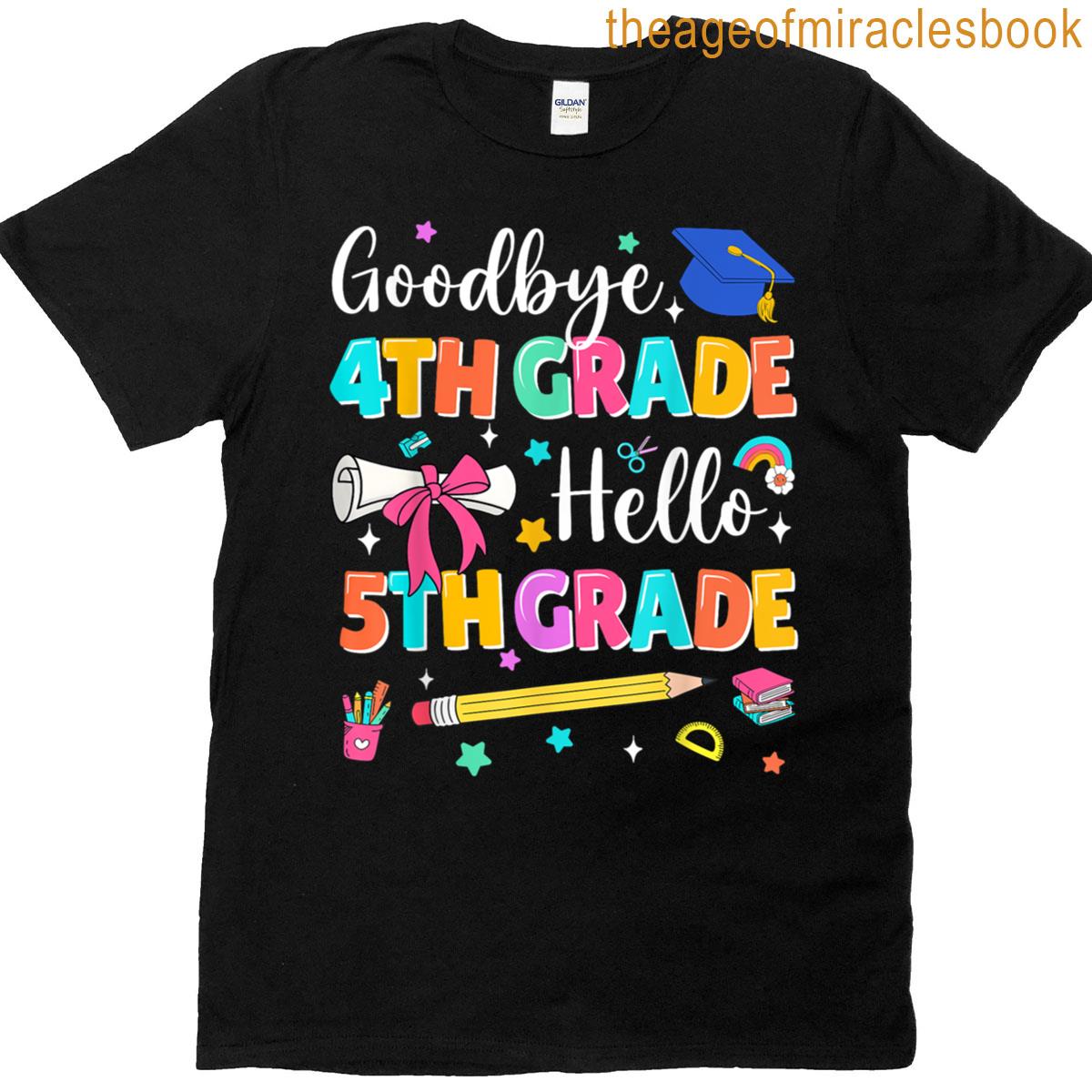 Goodbye 4th Grade Hello 5th Grade Graduation Back To School T-shirt
