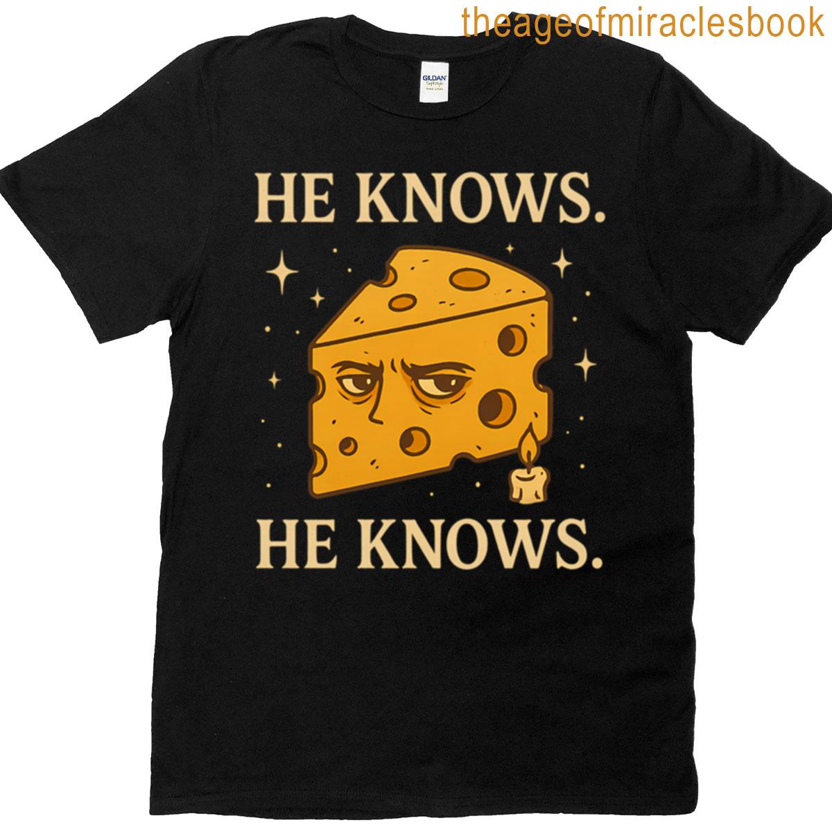 He Knows The Cheese Has Seen Too Much T-shirt