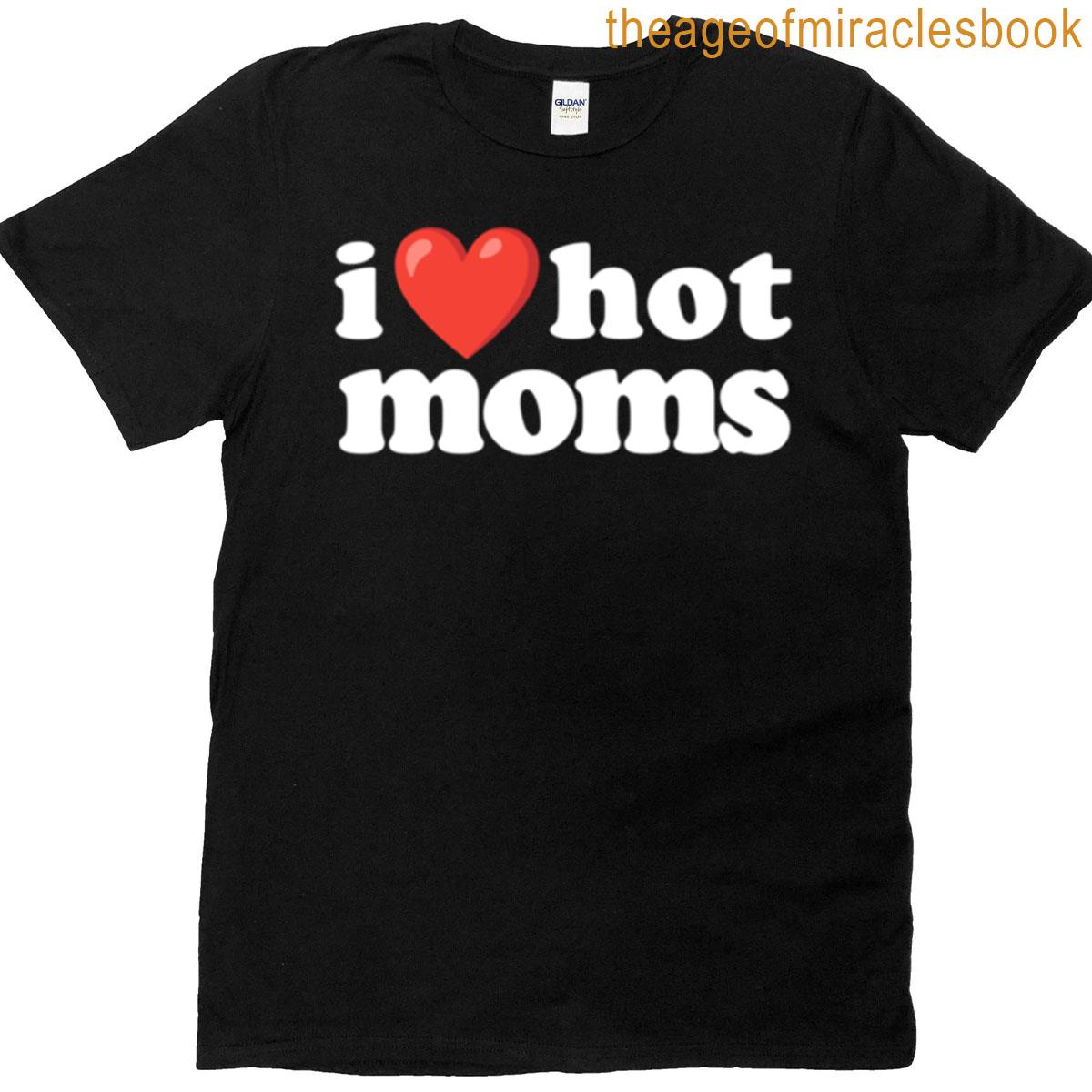 I Hot Moms T-shirt