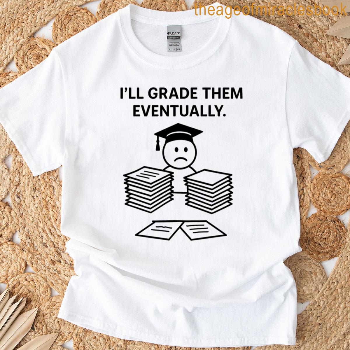 Ill Grade Them Eventually Funny Teacher Stickman Cartoon T-shirt