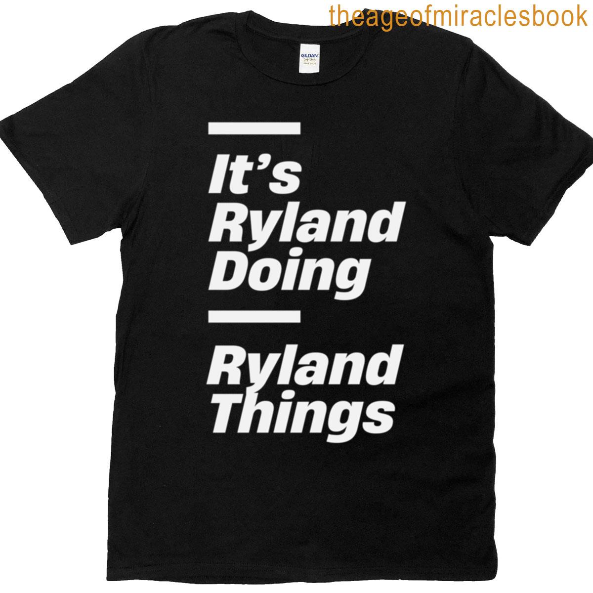 Its Ryland Doing Ryland Things Funny T-shirt