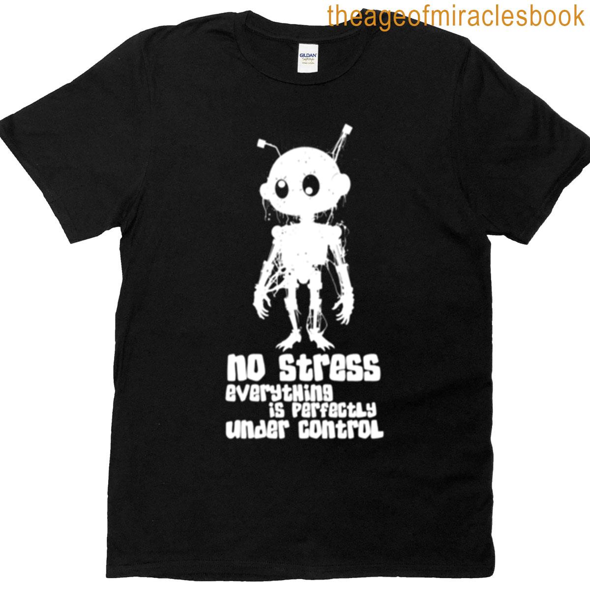 No Stress Everything Is Perfectly Under Control T-shirt