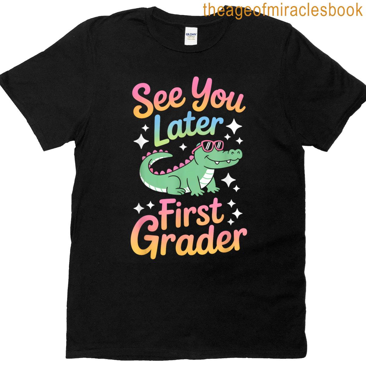 See You Later First Grader Alligator Fun T-shirt