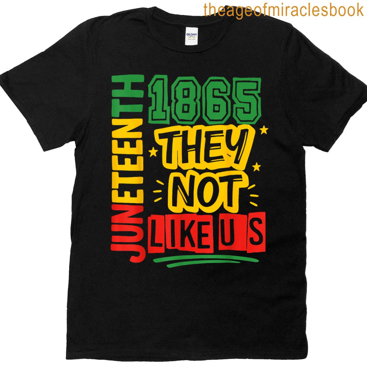 They Dont Like Us Juneteenth 1865 Pride T-shirt
